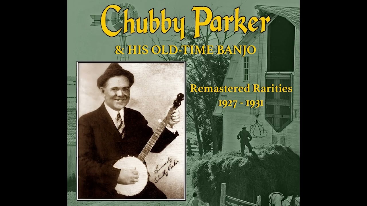 Chubby Parker and his Old-Time Banjo: Remastered Rarities 1927-1931