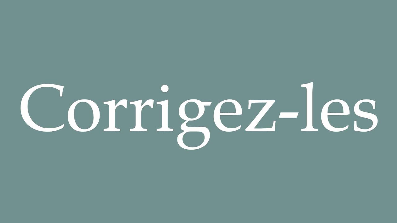 How to Pronounce ''Corrigez-les'' (Fix them) Correctly in French