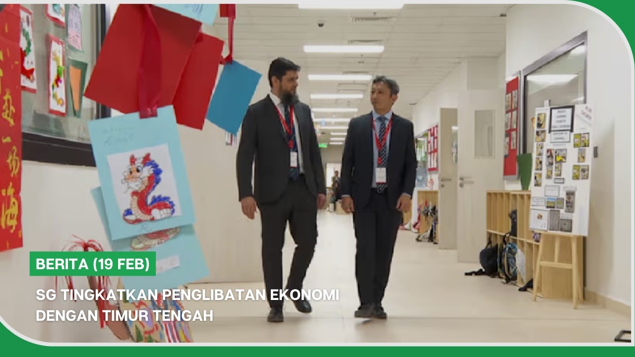 BERITA (19 Feb) | SG tingkatkan penglibatan ekonomi dengan Timur Tengah