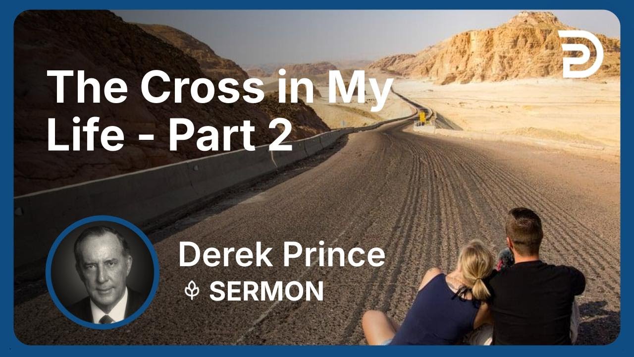 The Cross in My Life - Part 2 | Derek Prince