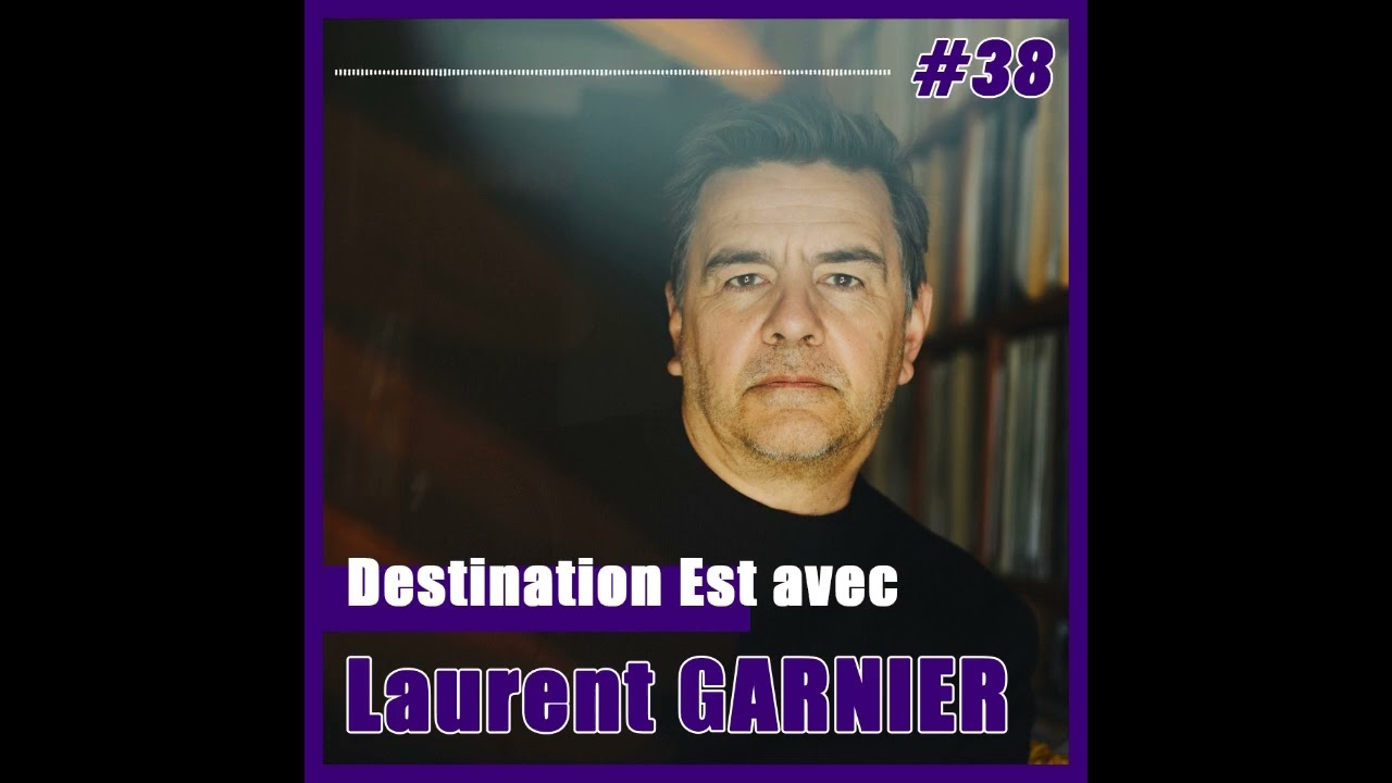 Podcast Destination Est #38 Avec Laurent Garnier !