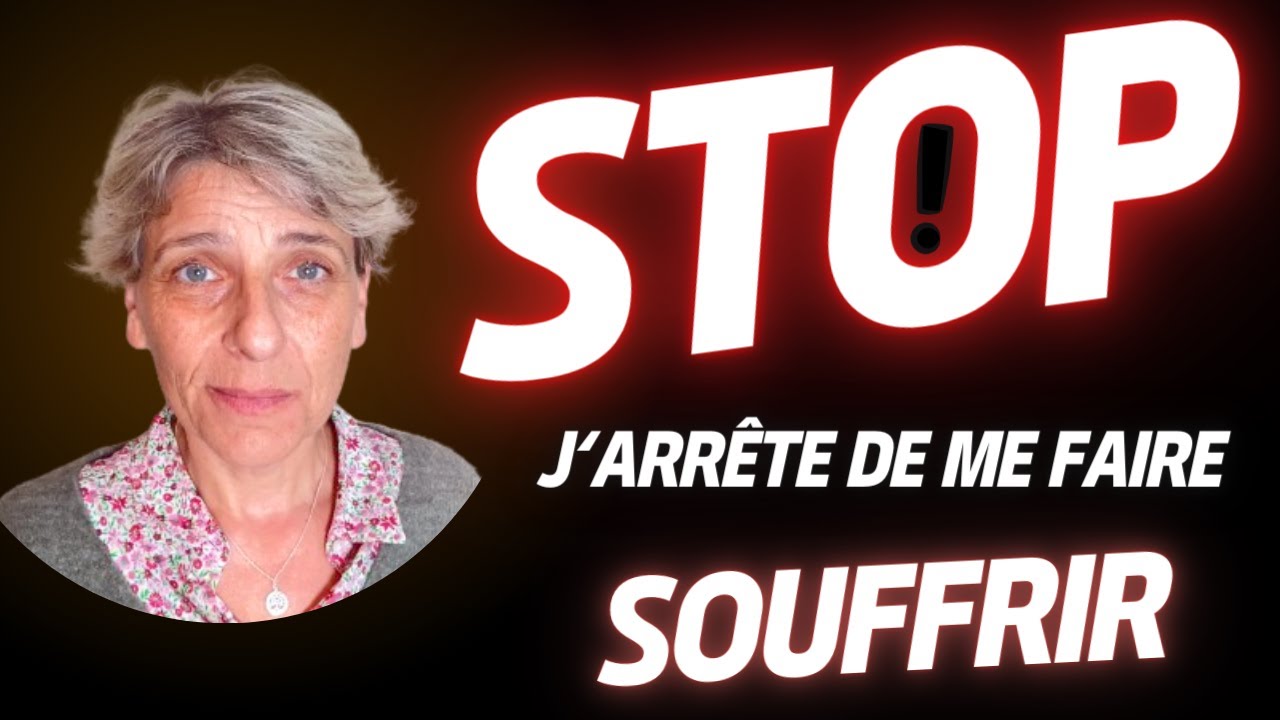 COMMENT J'AJOUTE DE LA SOUFFRANCE À LA SOUFFRANCE - COMMENT JE ME MALTRAITE ET ME DÉVALORISE ?