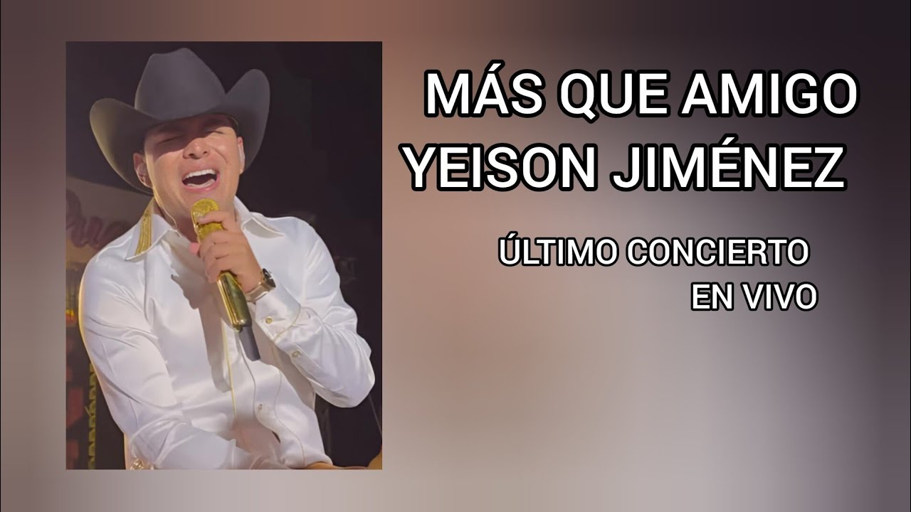 Más que amigo - Último Concierto - Yeison Jiménez (Me gustas tanto me enloqueces)