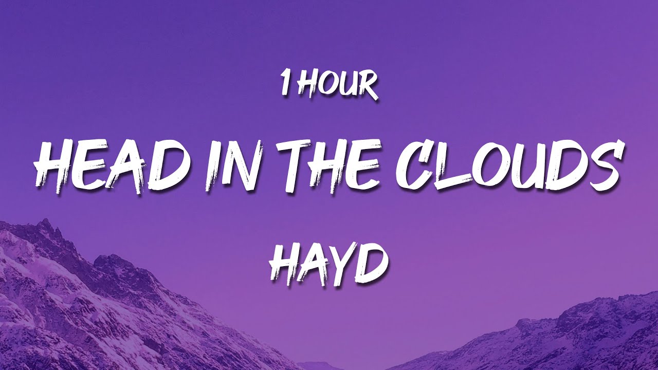[1 HOUR] Hayd - Head In The Clouds (Lyrics)