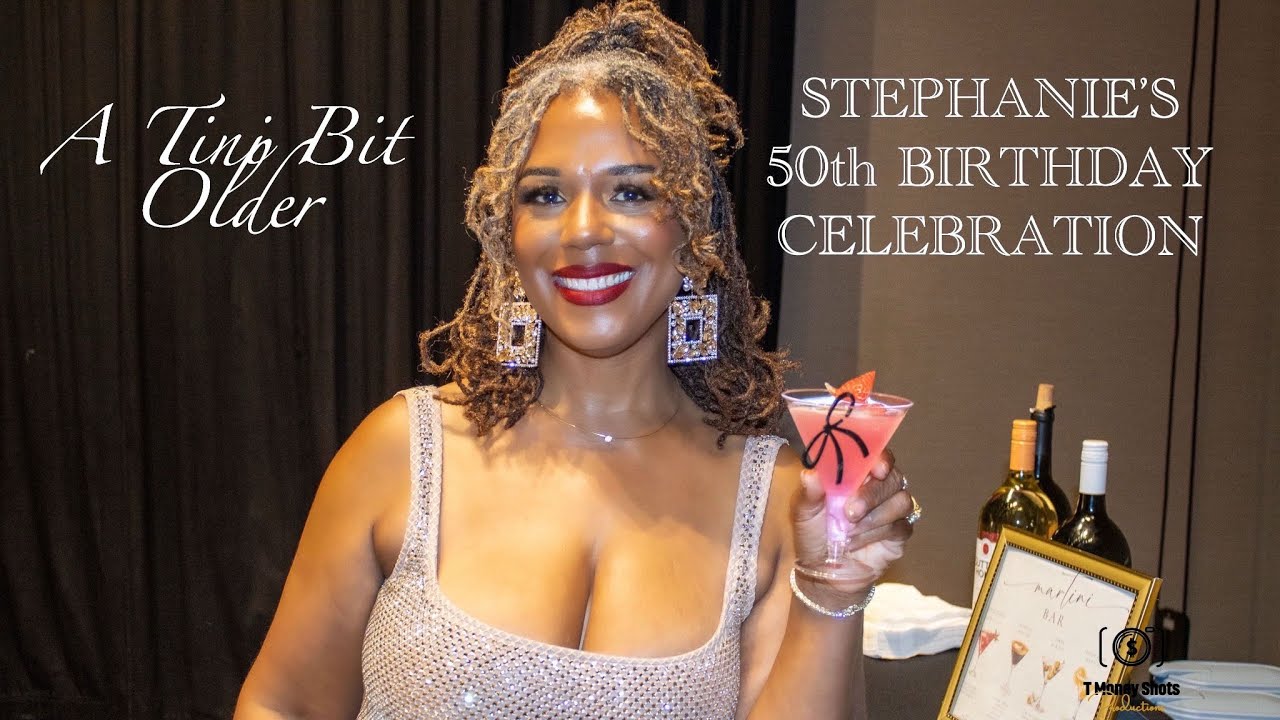 STEPHANIE'S 50TH BIRTHDAY CELEBRATION A TINI BIT OLDER
