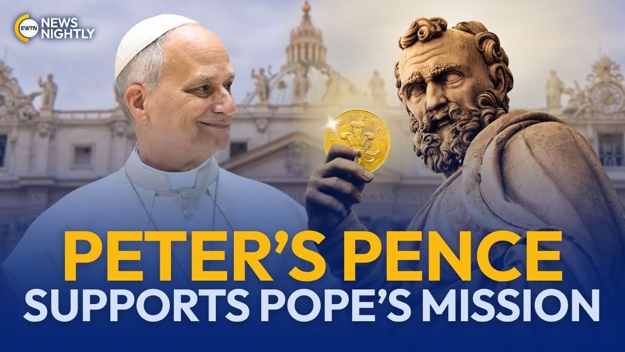 Vatican Urges Catholics to Support Pope Leo's Mission through Peter&rsquo;s Pence | EWTN News Nightly