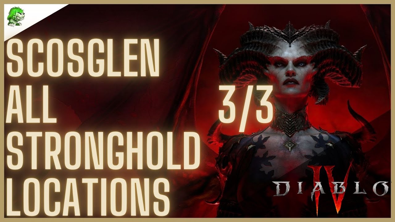 Diablo 4 Scosglen All Stronghold Locations