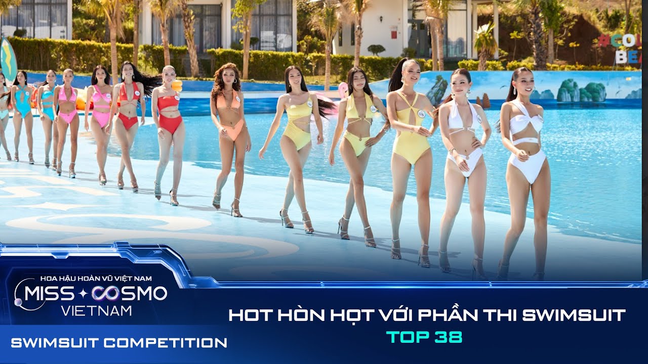 HOT HÒN HỌT SWIMSUIT COMPETITION - TOP 38 MISS COSMO VIETNAM 2023