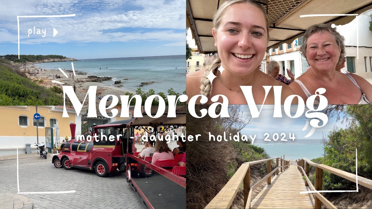 Mother-Daughter Holiday in Menorca | Travel Vlog 2024