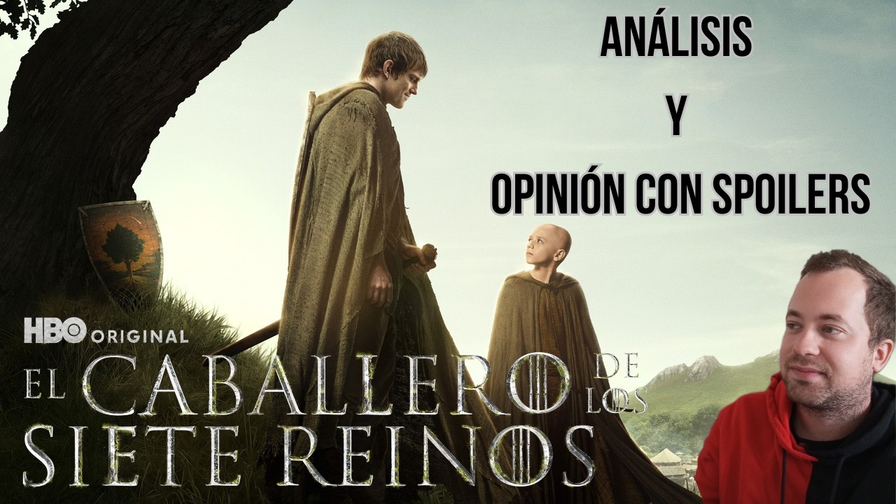 ANÁLISIS Y OPINIÓN CON SPOILERS EL CABALLERO DE LOS SIETE REINOS T1 (2026)