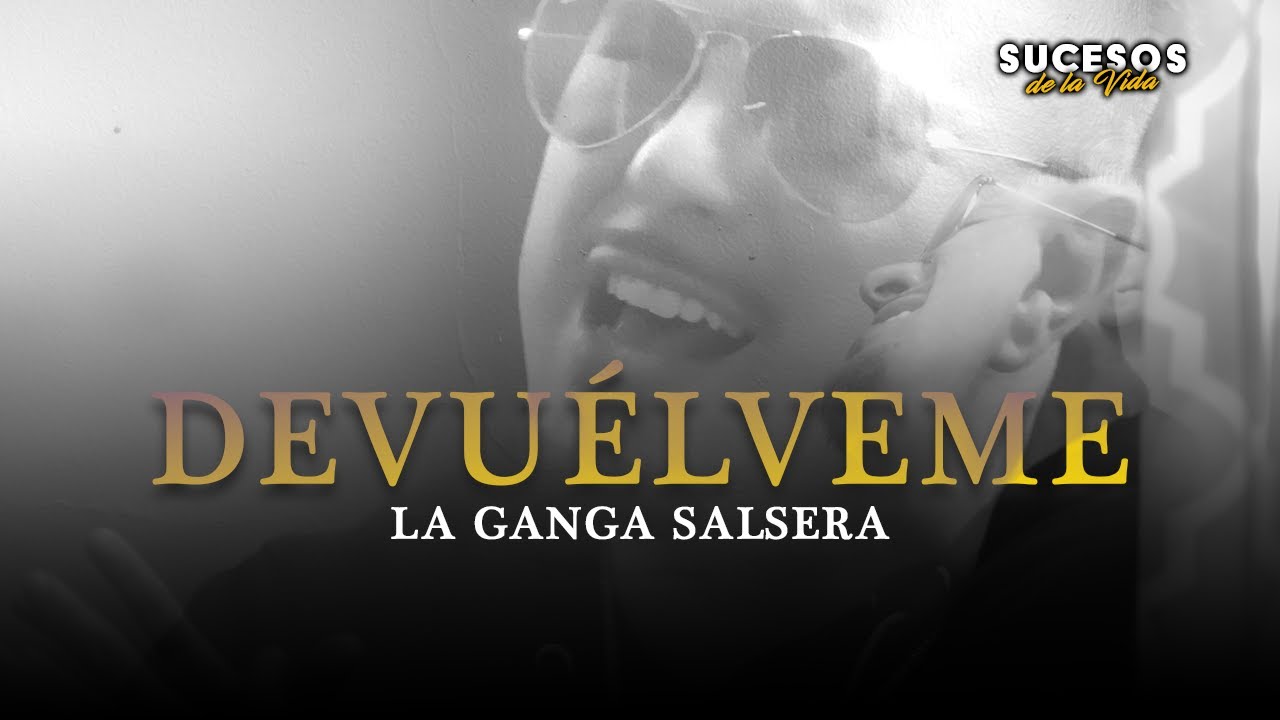 La Ganga Salsera  - Devuélveme | Estreno Oficial