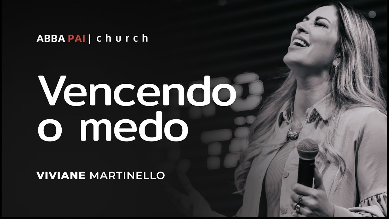 Vencendo o medo-Pra Viviane Martinello | ABBA PAI CHURCH