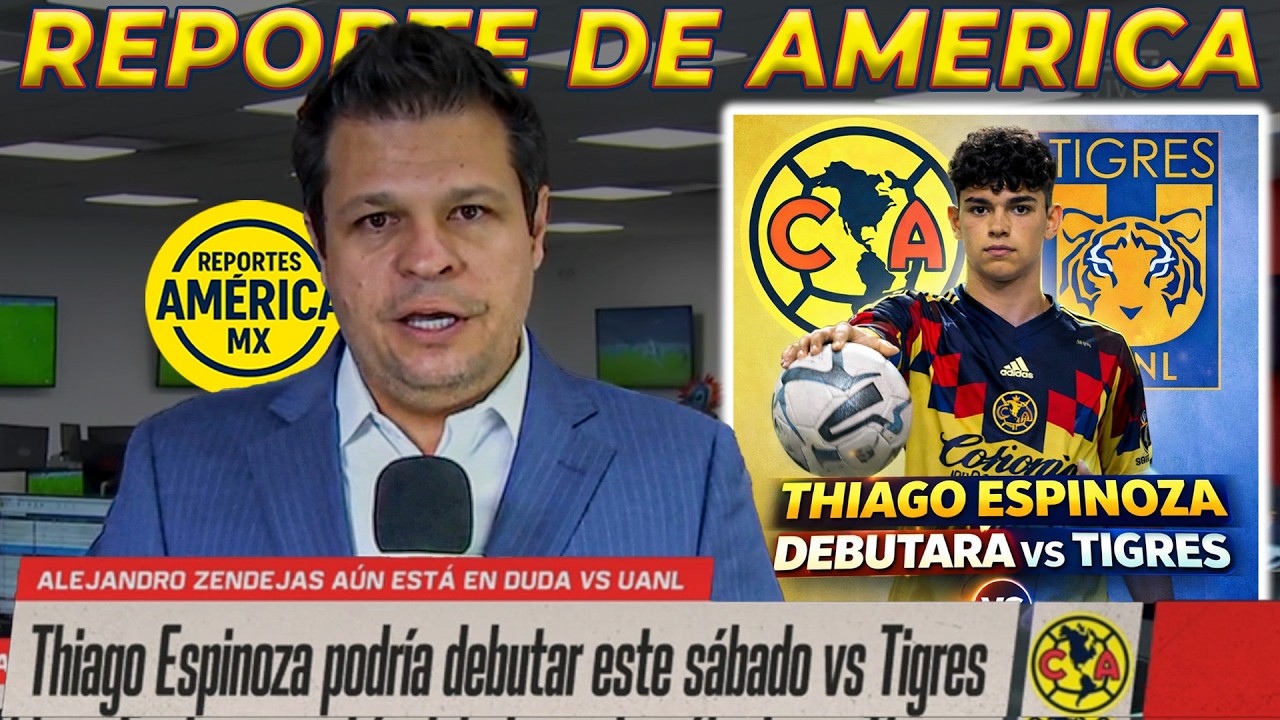 Reporte de América: Thiago Espinoza DEBUTARA vs Tigres | Las Águilas y Jardine SALEN A Ganar
