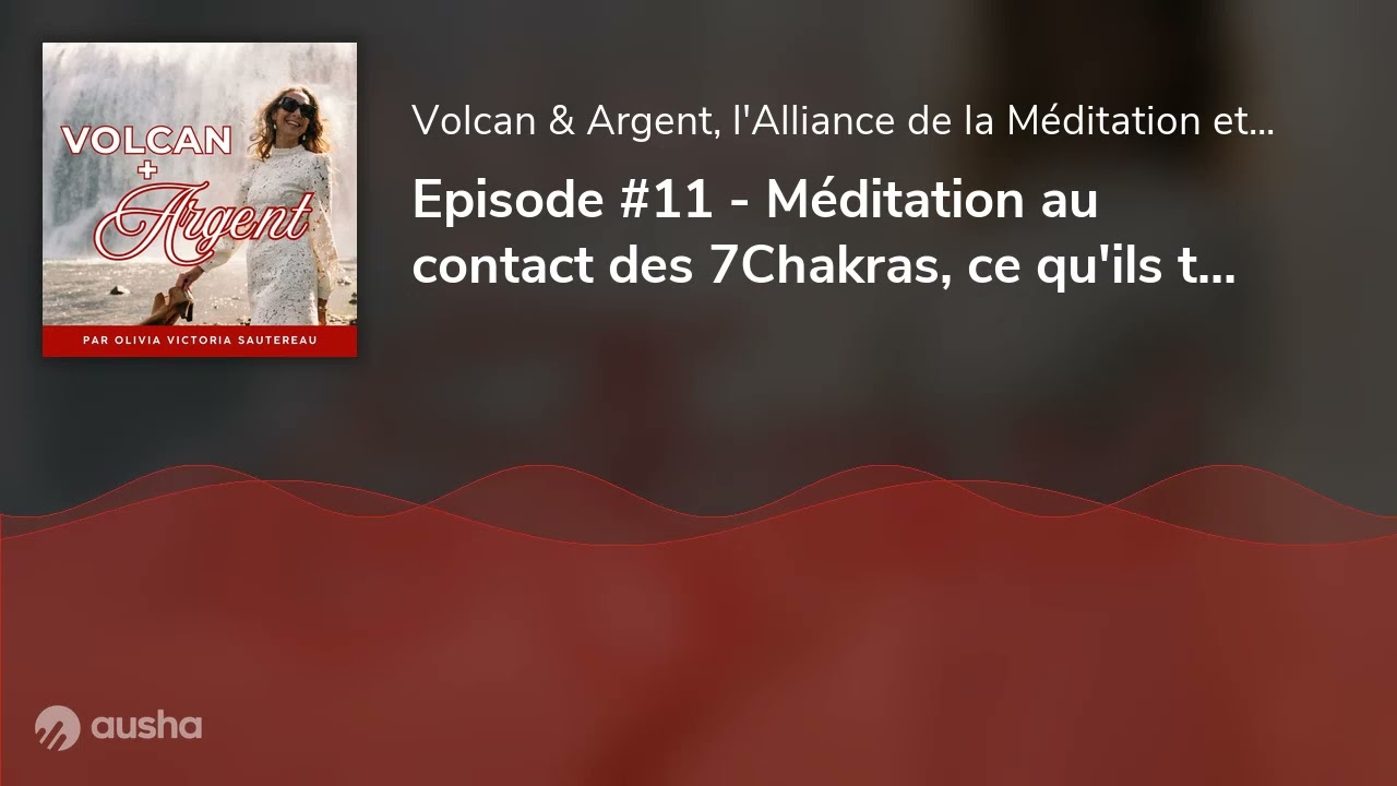 Episode #11 - Méditation au contact des 7Chakras, ce qu'ils te disent sur ta relation à l'Argent