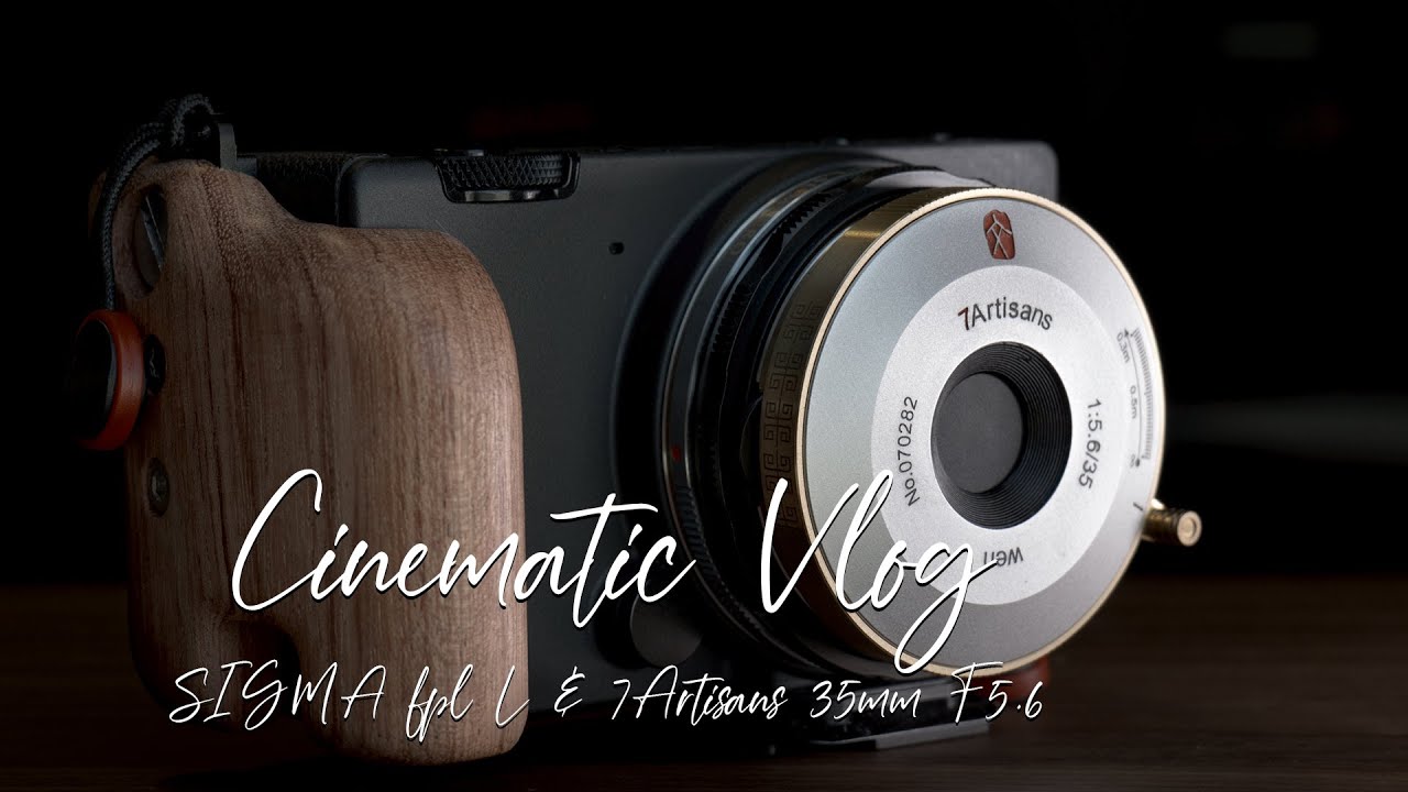 SIGMA fp L & 7Artisans 35mm F5.6  /【Week Vlog #2】| HDR | UHD