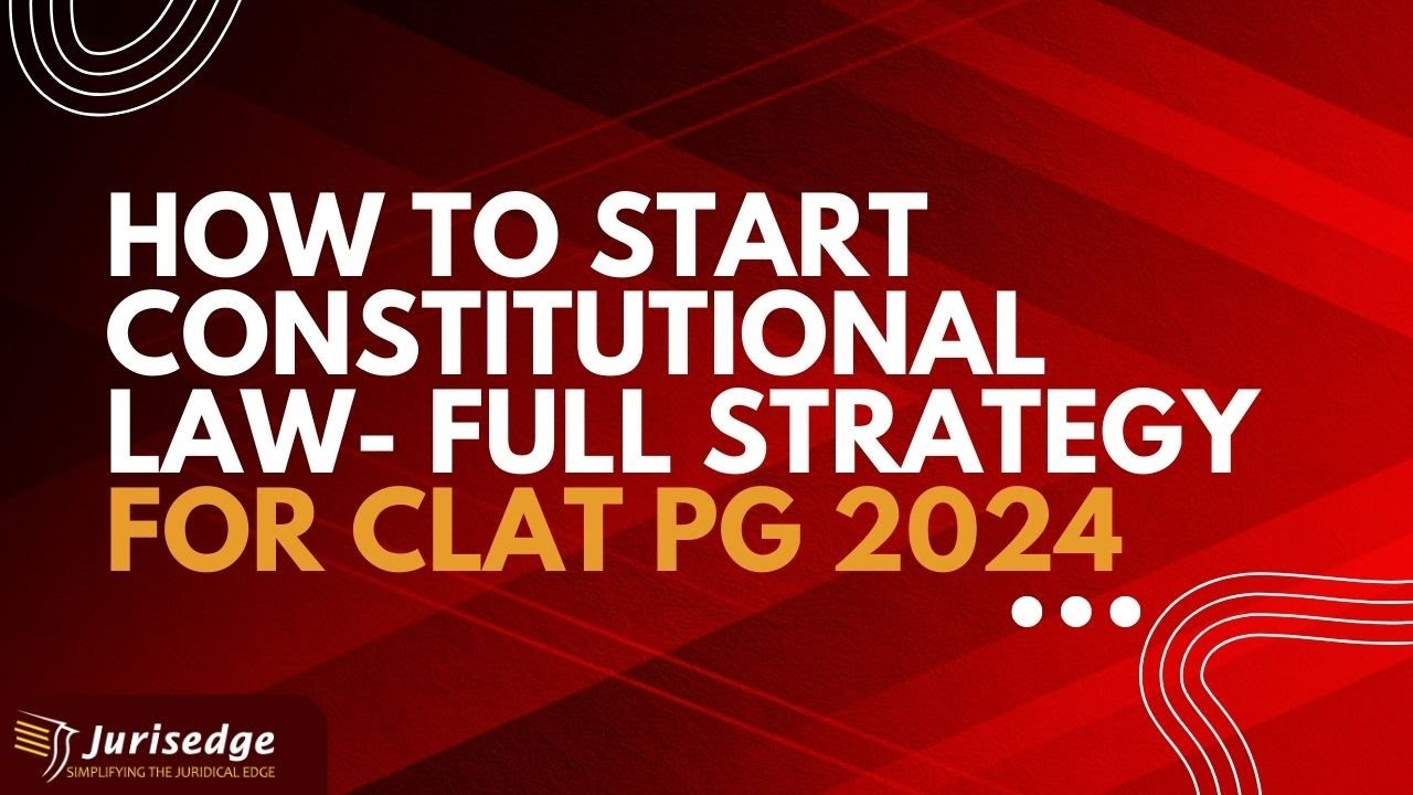 How to start Constitutional Law for CLAT PG 2024? Full Strategy