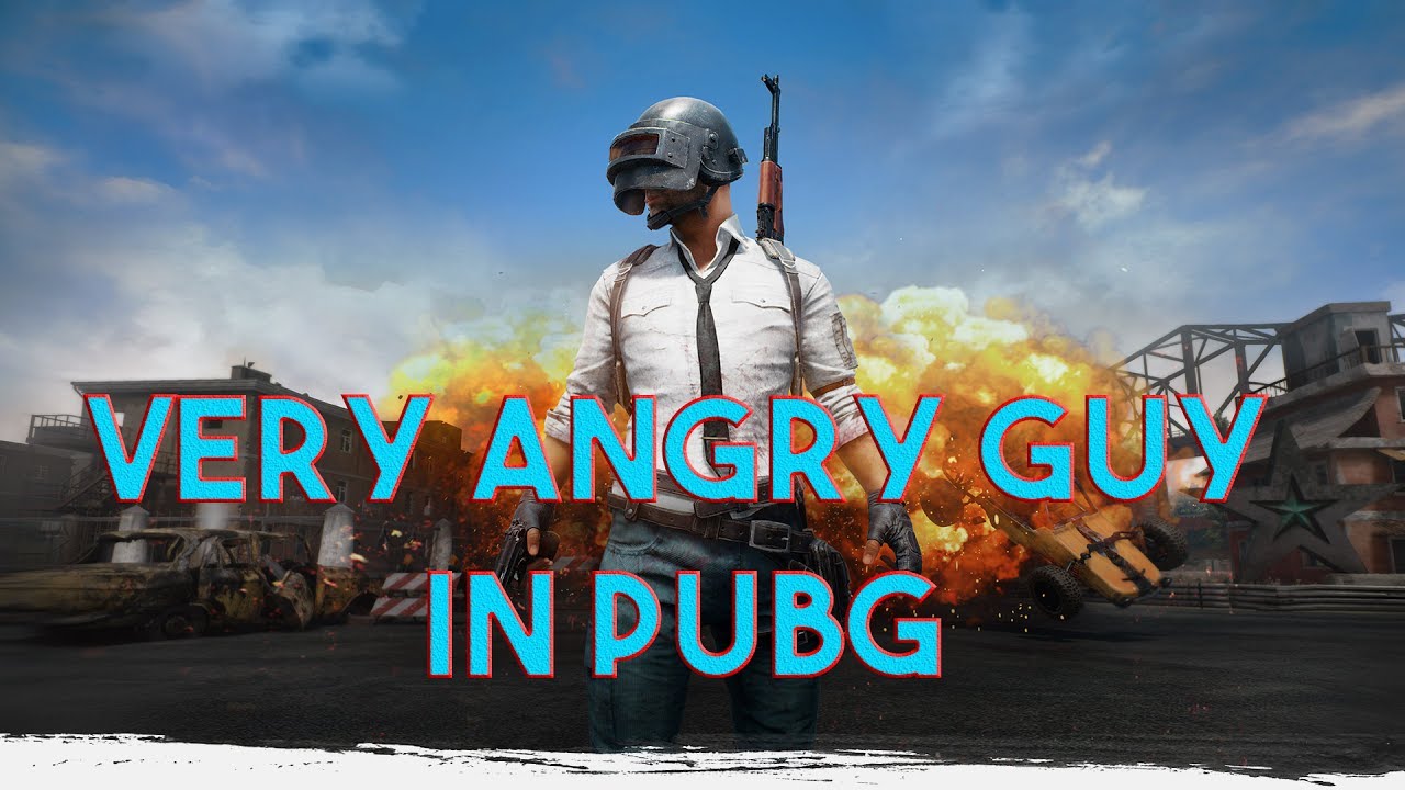 Very Angry Guy in PUBG