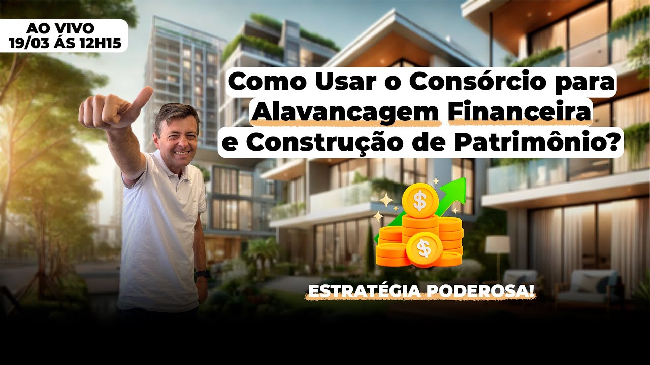 Como usar o CONSÓRCIO para Alavancagem Financeira e Construção de Patrimônio Live #089