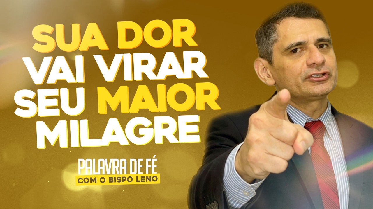 Sua dor vai virar seu maior milagre • Palavra com Bispo Leno