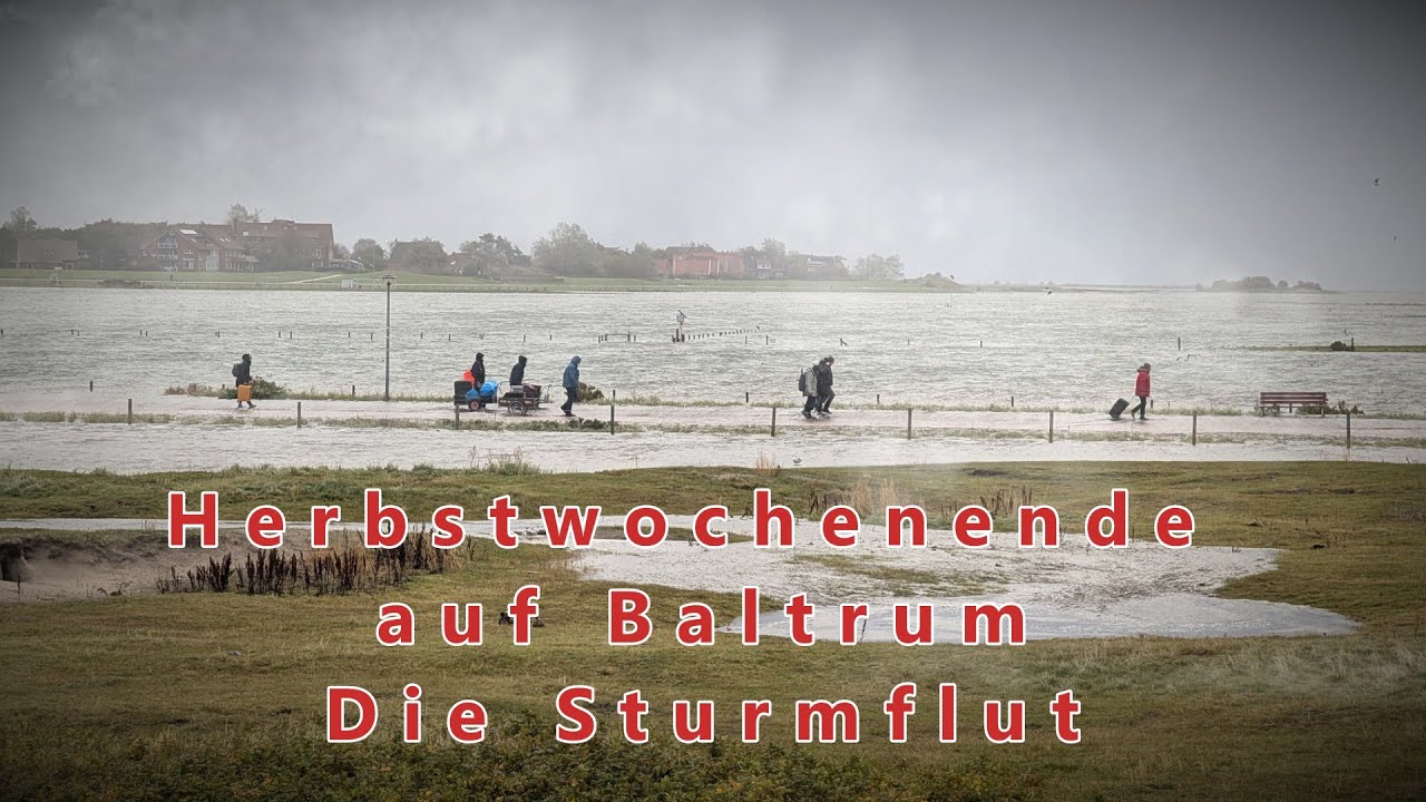 Herbstwochenende auf Baltrum (Teil 3) Die Sturmflut!