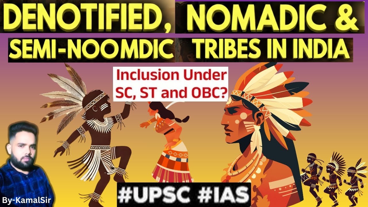 Denotified, Nomadic & Semi-Nomadic Tribes (DNTs) in India | UPSC/IAS GS-2 & GS-1