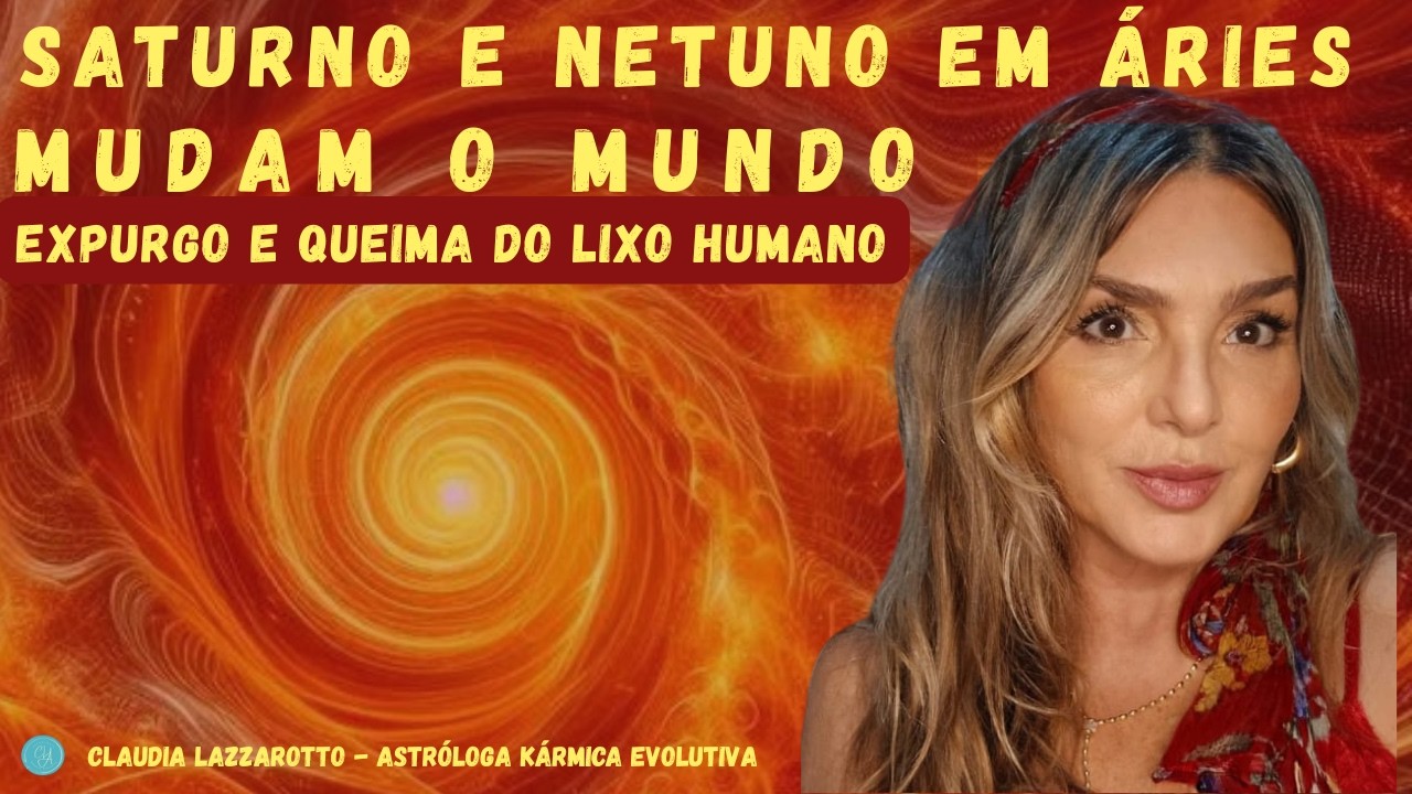 Saturno e Netuno em Áries a Conjunção que Muda o Mundo, Expurga e Queima o lixo da Humanidade.