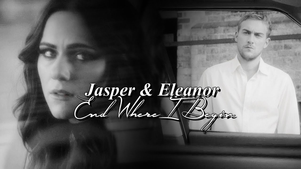 Jasper & Eleanor | End Where I Begin