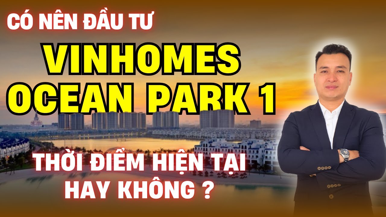 Có Nên Đầu Tư Vào Dự Án VIHOMES OCEAN PARK 1 Thời Điểm Hiện Tại Hay Không? | NHÀ TỐT
