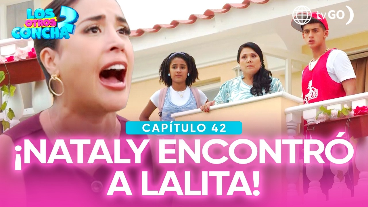 Los otros Concha 2: Nataly acusó a Estela de haberse robado a Lalita (Capítulo n°42)