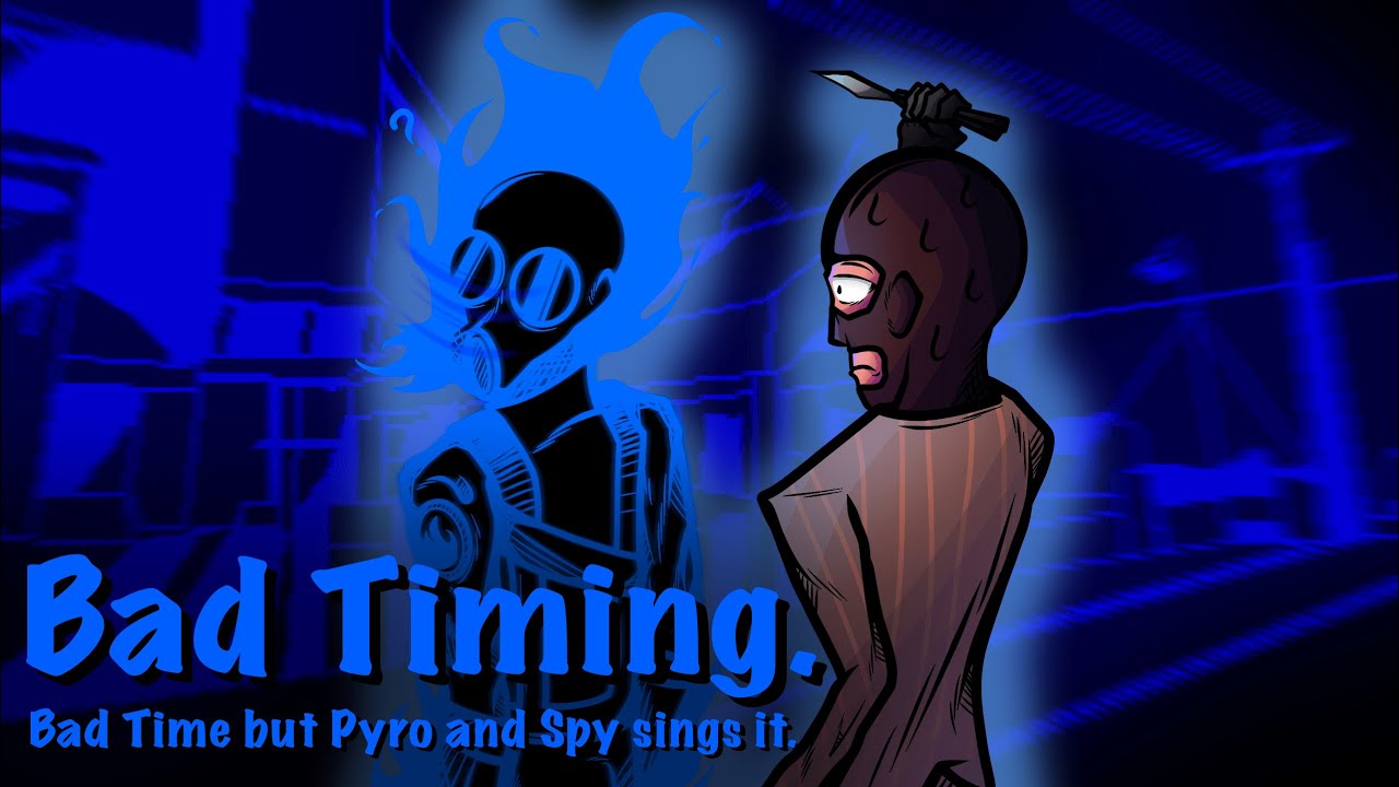 Bad Timing - Bad Time but Pyro and Spy sing it