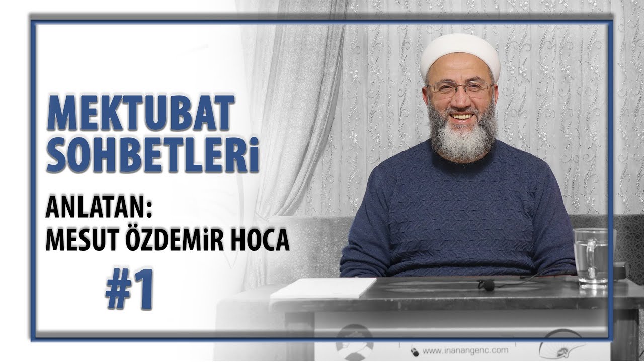 MEKTUBAT SOHBETLERİ #1 | MESUT ÖZDEMİR HOCA