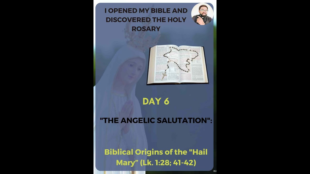 I OPENED MY BIBLE AND DISCOVERED THE HOLY ROSARY: DAY 6 (Biblical Origins of the Hail Mary)