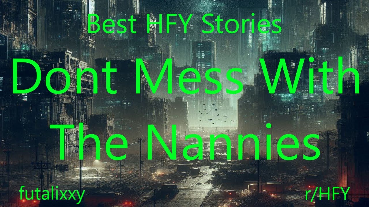 Best HFY Stories: Dont Mess With The Nannies