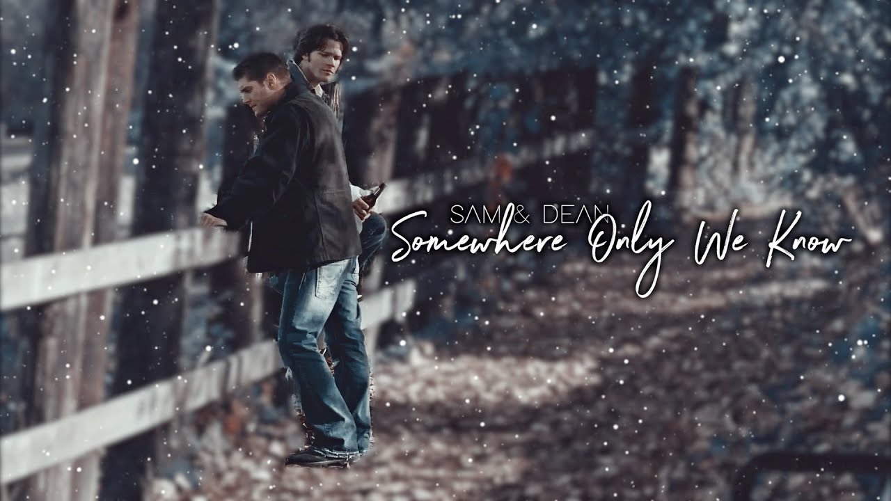 Sam & Dean • Somewhere Only We Know {6k!!!}