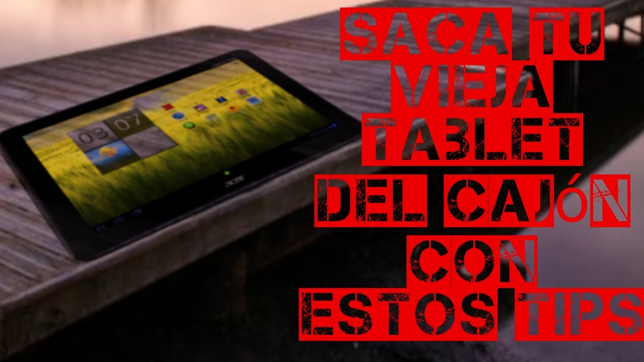 Dale una nueva vida a esa tablet Android olvidada