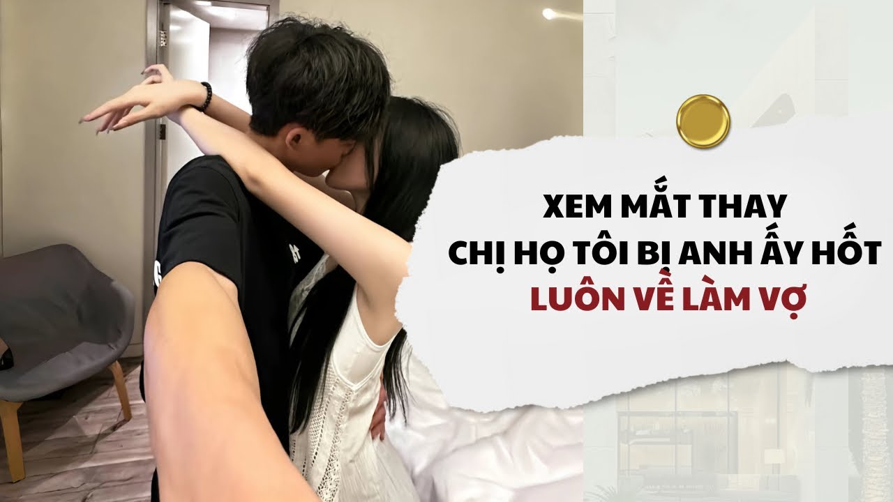 [Audio] Xem Mắt Thay Chị Họ Tôi Bị Anh Ấy Hốt Luôn Về Làm Vợ | Mắc Cỡ Audio 