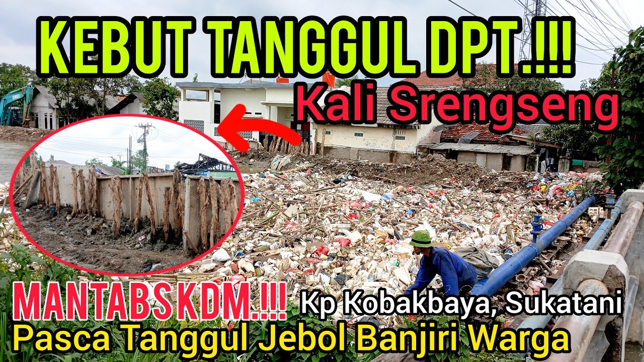 MANTABS KDM‼️KEBUT TANGGUL DPT KALI SRENGSENG❗️PASCA TANGGUL JEBOL BANJIRI KP KOBAKBAYA SUKATANI❗️