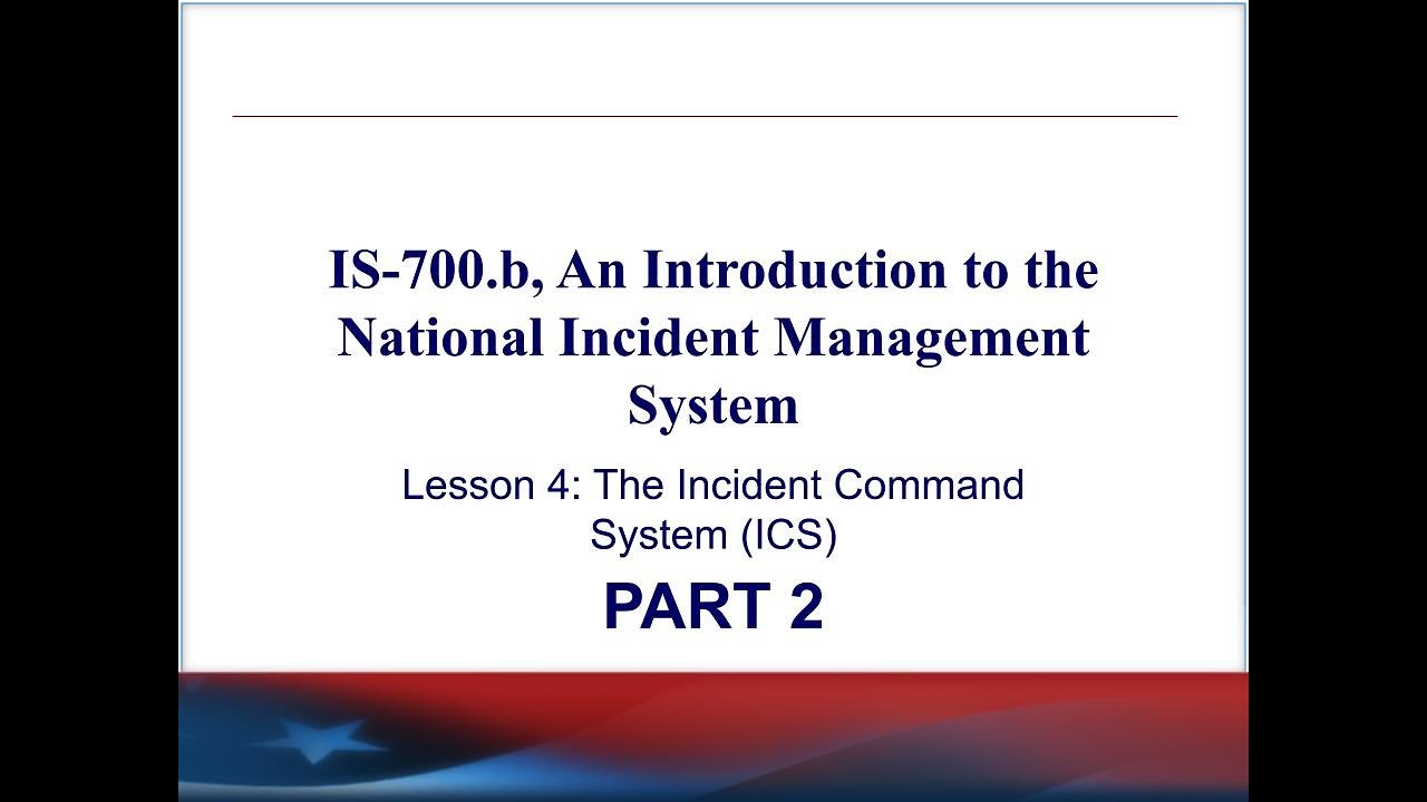 IS-700.b Lesson 4: The Incident Command System (ICS) - Part 2