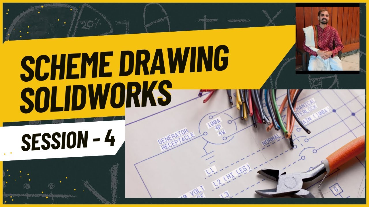 SESSION 4 - SCHEME DRAWING IN SOLID WORKS ELECTRICAL