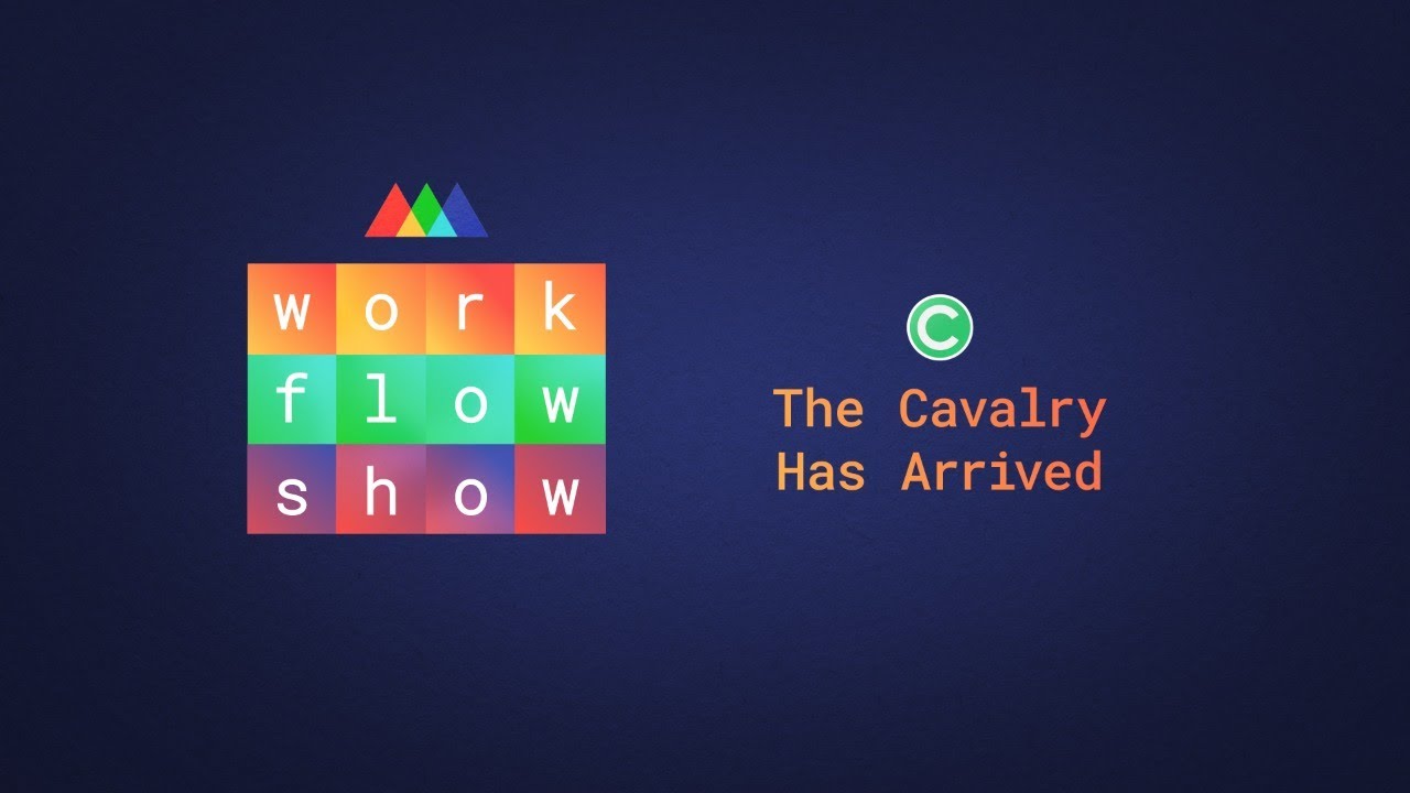 Workflow Show: The Cavalry has Arrived!