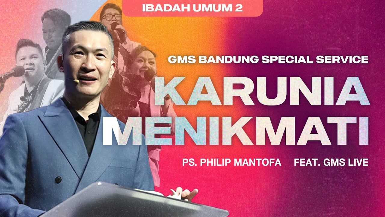 GMS Bandung Special Service : Karunia Menikmati - Ps. Philip Mantofa (Official)