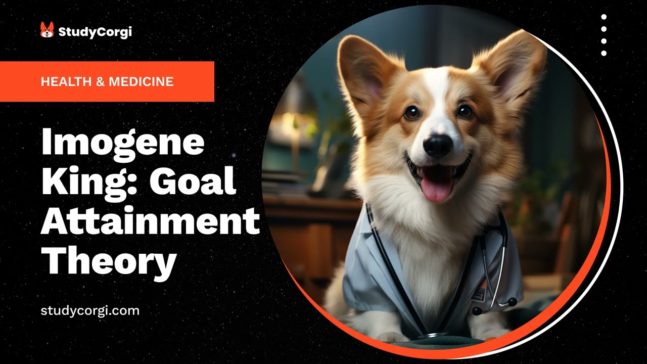 Imogene King: Goal Attainment Theory - Research Paper Example