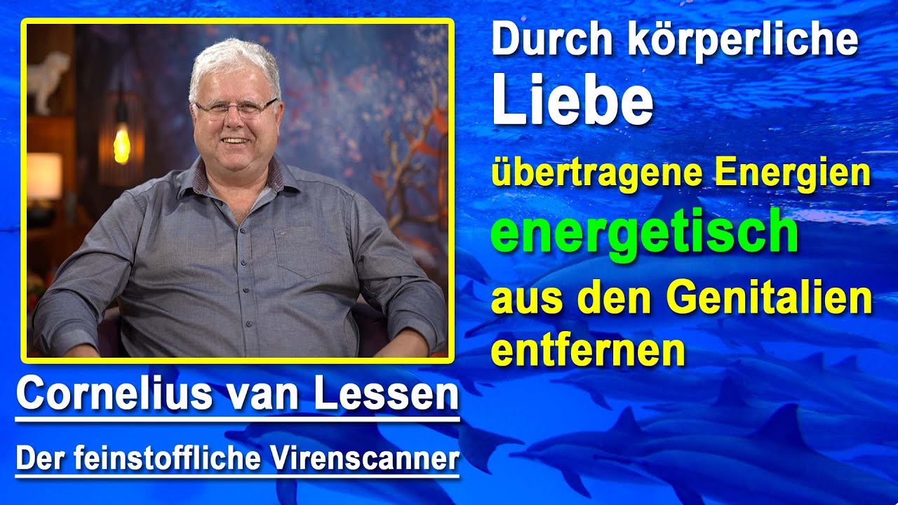 Durch körperliche Liebe übertragene Energien energ. aus Genitalien entfernen | Cornelius van Lessen