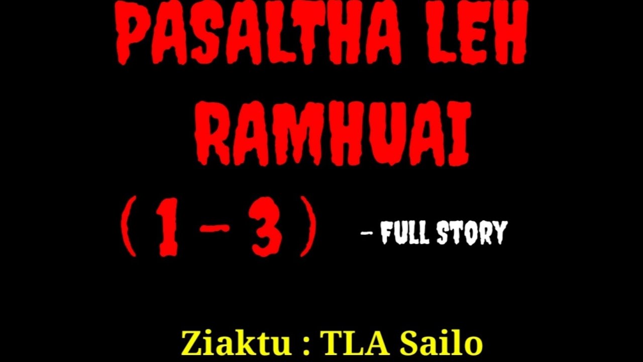 PASALTHA LEH RAMHUAI - 1 - 3 (full) || Ziaktu : TL-A Sailo || Mizo Story - Audio