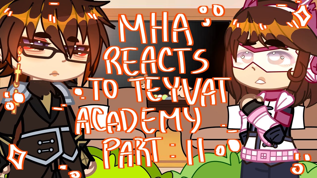 :: MHA REACTS TO TEYVAT ACADEMY :: PART II