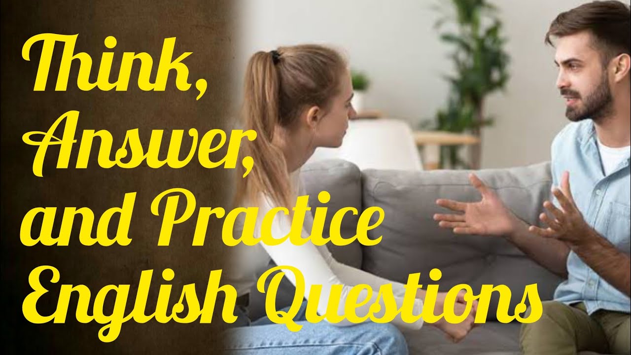 Think, Answer and Practice English Questions