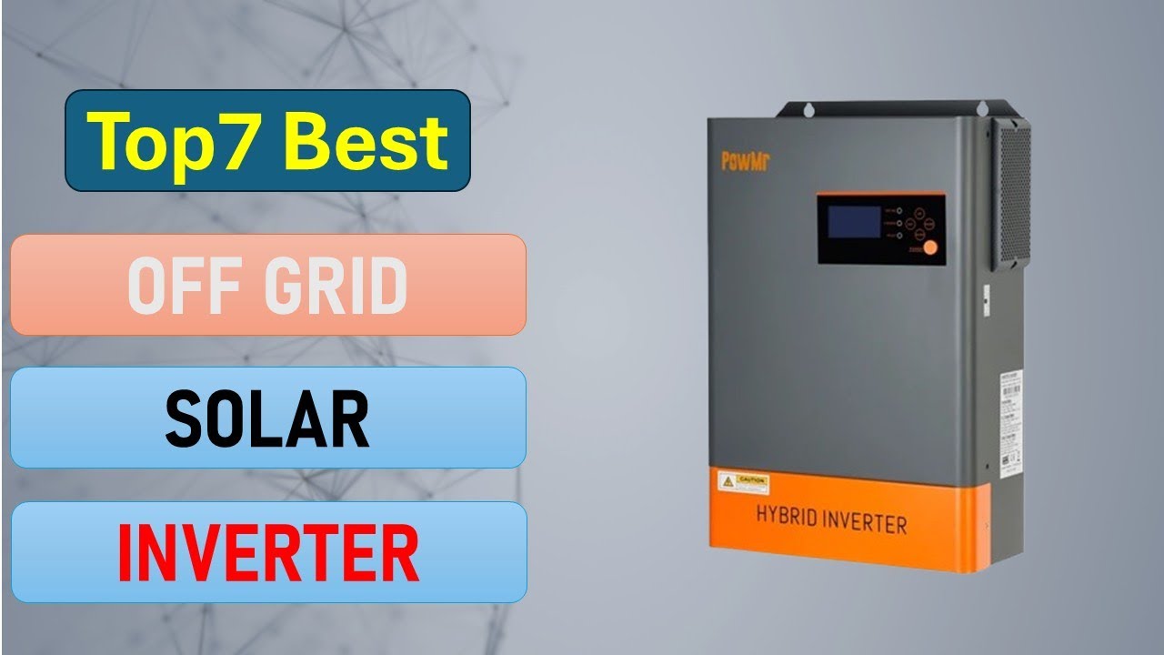 Top 7 Off Grid Solar Inverter in 2025 | Best Hybrid Solar Inverter on 2025