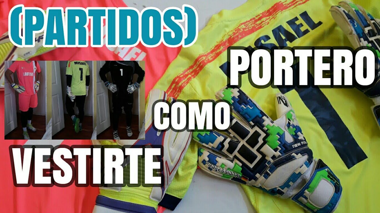 VESTIRTE COMO PORTERO (PARTIDOS) | Tips para Porteros #9 (Español)