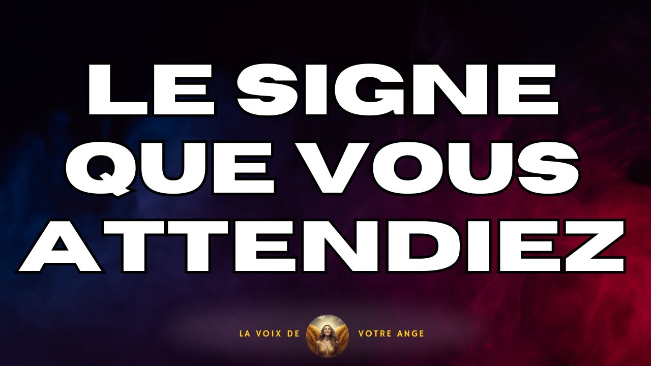 Le signe que vous attendiez - Message des Anges