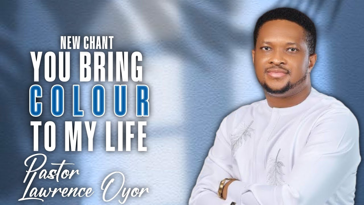 YOU BRING COLOUR TO MY LIFE || CHANT || PASTOR LAWRENCE OYOR